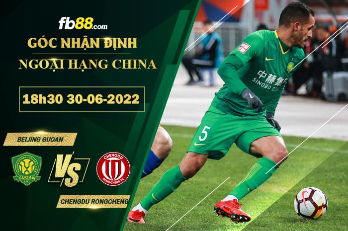 Soi kèo Beijing Guoan vs Chengdu Rongcheng 18h30 ngày 30/6/2022
